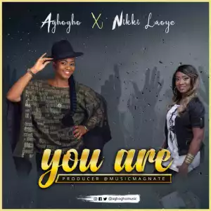 Aghogho - You Are Ft. Nikki Laoye